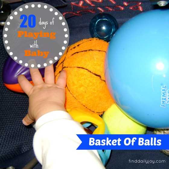 Basket Of Balls {Playing With Baby, Day 12} - finddailyjoy.com