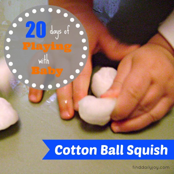 Cotton Ball Squish {Playing With Baby, Day 5} - finddailyjoy.com