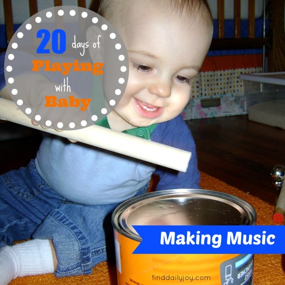 Making Music {Playing With Baby, Day 18} - finddailyjoy.com